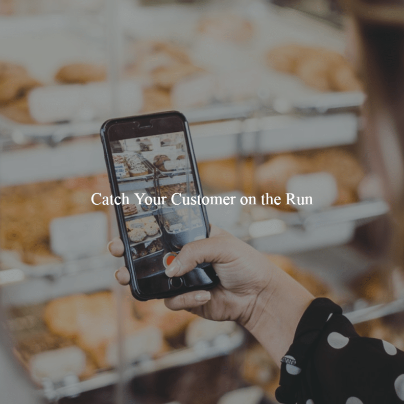 Catch your Customer on the Run