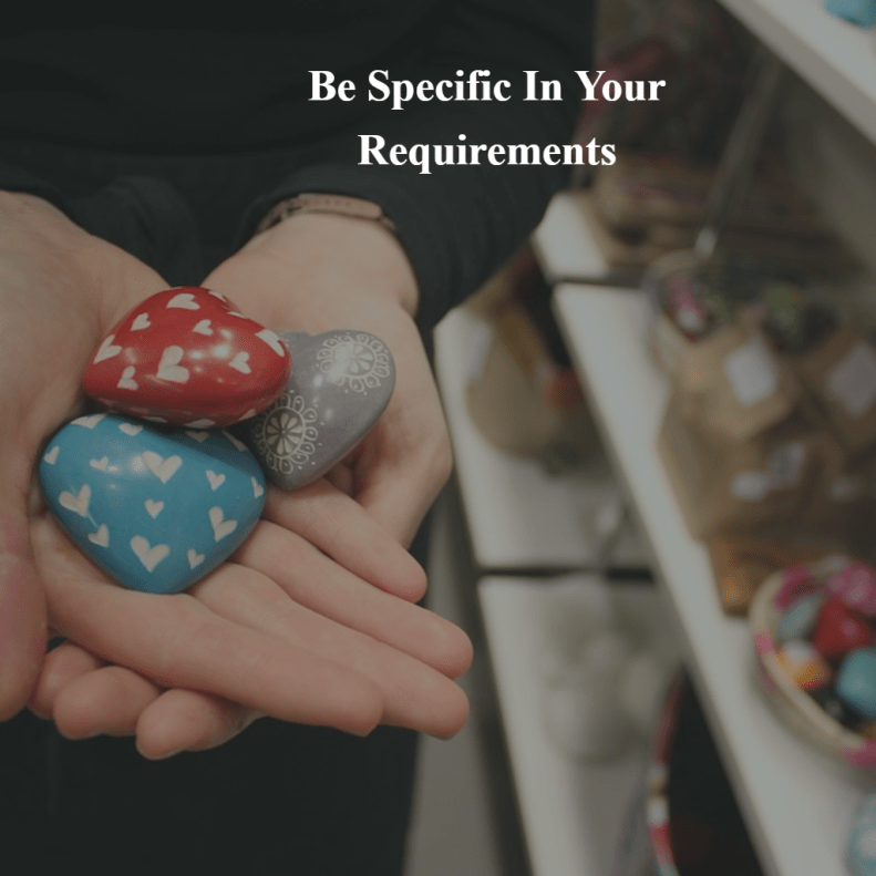 Be Specific In Your Requirements